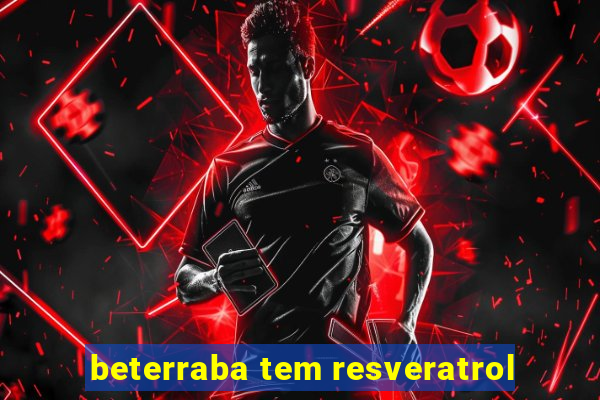 beterraba tem resveratrol